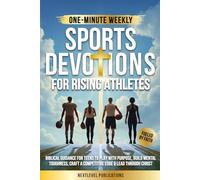 One-Minute Weekly Sports Devotions for Rising Athletes: Biblical Guidance for Teens to Play with Purpose, Build Mental Toughness, Craft a Competitive Edge & Lead Through Christ