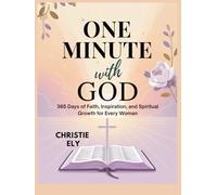 ONE MINUTE WITH GOD: 365 Days of Faith, Inspiration, and Spiritual Growth for Every Woman