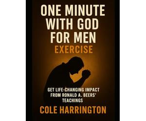 One Minute With God for Men Exercise: Get Life-Changing Impact from Ronald A. Beers’ Teachings