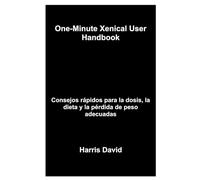 One-Minute Xenical User Handbook: Consejos rápidos para la dosis, la dieta y la pérdida de peso adecuadas