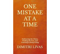 One Mistake at a Time: Embracing the Chaos, Finding the Fun, and Learning to Keep Going