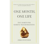 One Month, One Life: Tiny Habits for Massive Transformation: Reshape your mindset, boost your energy, build confidence and create unstoppable momentum