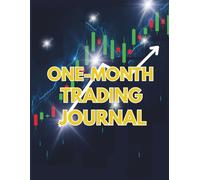 One Month Trading Journal: 1-Month Logbook to Record Trades, Track Performance, and Improve Results in Stocks, Forex, Crypto, and Options