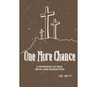 one more chance: A Testimony of Pain, Faith, and Redemption