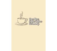 One More Coffee Before Ceremony: Funny Indigenous Notebook, 130 Pages, Lined Journal, Native Humour, 6x9 Notebook, Indigenous Notebook, Native Notebook, Funny Notebook, Plain Notebook, Lined Notebook