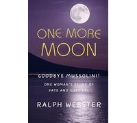 One More Moon: Goodbye Mussolini! One Woman's Story of Fate and Survival