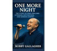 One More Night: The Story of Phil Collins: Hitmaker, Rhythm Man, and Genesis Legend