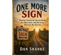 One More Sign: Pointing Toward the Narrow Road, the Open Gate, and the Grace That Got Me This Far