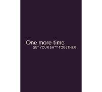One more time get your sh*t together: Motivational and positive notebook