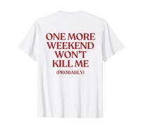 One More Weekend Won’t Kill Me (ON Back) Trendy Maglietta