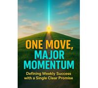 One Move, Major Momentum: Defining Weekly Success with a Single Clear Promise