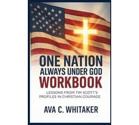 One Nation Always Under God Workbook: Lessons from Tim Scott’s Profiles in Christian Courage