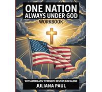 ONE NATION ALWAYS UNDER GOD WORKBOOK: Why America’s Strength Rests in God Alone