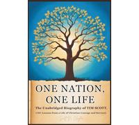 One Nation, One Life: The Unabridged Biography of Tim Scott. (101 Lessons from a Life of Christian Courage and Service)