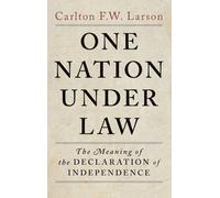 One Nation Under Law: The Meaning of the Declaration of Independence