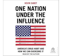 One Nation Under the Influence: America's Drug Habit and How We Can Overcome It