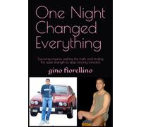 One Night Changed Everything: Surviving trauma, seeking the truth, and finding the quiet strength to keep moving forward.