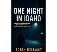 One Night In Idaho: The True Story Behind the Tragic College Murders and the Documentary That Reveals It All