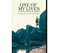 ONE OF MY MANY LIVES : A STORY STILL UNFOLDING: From Betrayal to Faith and Purpose