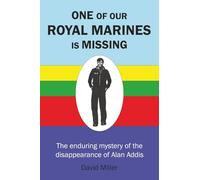 One of Our Royal Marines Is Missing: The enduring mystery of the disappearance of Alan Addis
