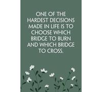 One Of The Hardest Decisions Made In Life Is To Choose Which Bridge to Burn And Which Bridge To Cross: Notebook with Funny Sayings on Background for ... Work, Secret Santa, Halloween(size 6"x9")