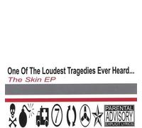 One Of The Loudest Tragedies Ever Heard - Skin Ep