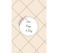 One Page A Day: Transform Yourself Through Writing One Page A Day. (There Is A Message For You In The End)
