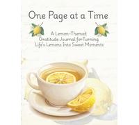 One Page at a Time: A Lemon-Themed Gratitude Journal for Turning Life's Lemons Into Sweet Moments