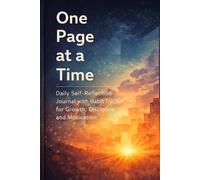 One Page At A Time: Daily Self-Reflection Journal With Habit Tracker For Growth, Discipline And Motivation