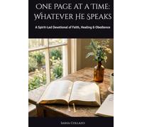 One Page at a Time: Whatever He Speaks: A Spirit-Led Devotional of Faith, Healing & Obedience