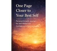 One Page Closer To Your Best Self: Personal Growth Journal For Self-Reflection, Confidence & Positive Habits