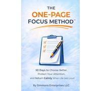One Page Focus Method: 30 Days to Choose Better, Protect Your Attention, and Return Calmly When Life Gets Loud
