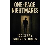 One-Page Nightmares: 100 Scary Short Stories: Horror Flash Fiction Anthology