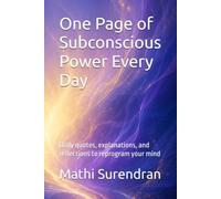 One Page of Subconscious Power Every Day: Daily quotes, explanations, and reflections to reprogram your mind
