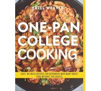 One-Pan College Cooking: Easy, No-Mess Recipes for Beginners Who Want Great Food Without the Hassle