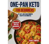 One-Pan Keto for Beginners: 75 Fast Low-Carb Dinners Ready in 30 Minutes