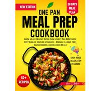 One Pan Meal Prep Cookbook: Quick & Easy Healthy Dutch Oven & Sheet Pan Recipes for Busy Singles, Couples & Families - Minimal Cleanup, Time-Saving Dinners, and Delicious Meals