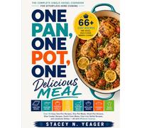 One Pan, One Pot, One Delicious Meal: The Complete Single-Vessel Cookbook for Effortless Home-Cooking