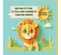 One Paw At A Time: A Little Lion's Journey of Flow and Wonder