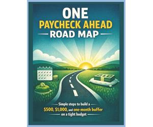ONE PAYCHECK AHEAD ROAD MAP: a simple plan to stop scrambling between paychecks