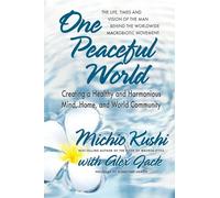 One Peaceful World: Creating a Healthy and Harmonious Mind, Home, and World Community