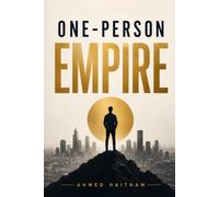 One-Person Empire: Build a Profitable Business, Create Multiple Income Streams, Leverage AI, and Design a Life of Freedom-Without Employees or Outside Investment