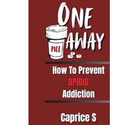 One Pill Away: How To Prevent Opioid Addiction