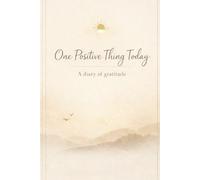 One Positive Thing Today: A Diary Of Gratitude