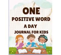 One Positive Word a Day: Kids Affirmation Journal: Build Confidence, Calm, and Positive Thinking (Ages 4-9)