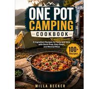 One Pot Camping Cookbook: 5-Ingredient Recipes for Tents and Vans with Quick Prep, Easy Steps, and Minimal Mess