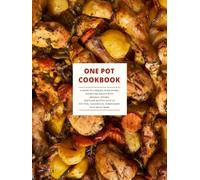 One Pot Cookbook: A Guide to Cooking Wholesome, Satisfying Meals with Minimal Effort; Discover Recipes Such as Pot Pies, Casseroles, stroganoff Plus Much More