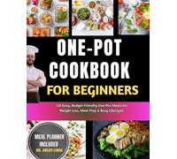 One-Pot Cookbook for Beginners: 120 Easy, Budget-Friendly One-Pan Meals For Weight Loss, Meal Prep & Busy Lifestyles