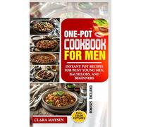 One-Pot Cookbook for Men: Instant Pot Recipes for Busy Young Men, Bachelors, and Beginners.