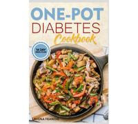 ONE-POT DIABETES COOKBOOK: The Complete Guide to Nutritious Low Carb One-Pot Recipes with Meal Plan for Weight Loss and Blood Sugar Control